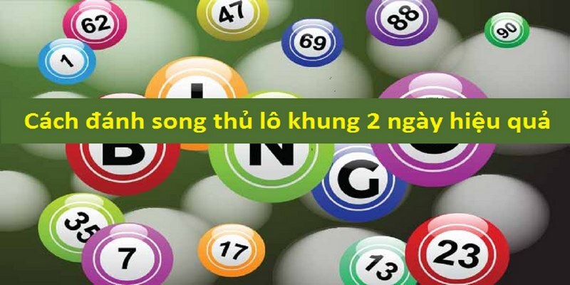 Những lý do giúp hình thức song thủ lô khung 2 ngày được ưa chuộng